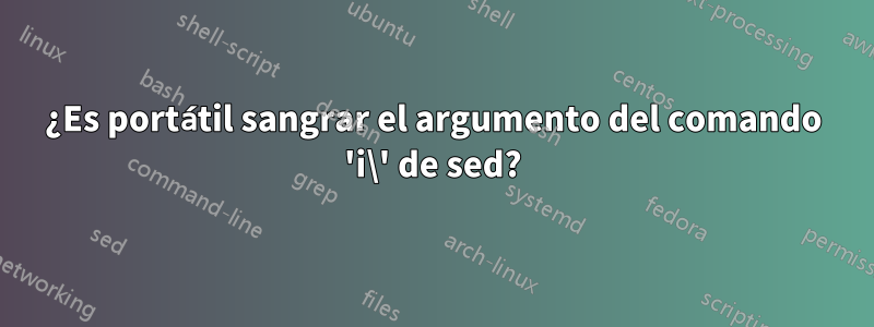 ¿Es portátil sangrar el argumento del comando 'i\' de sed?