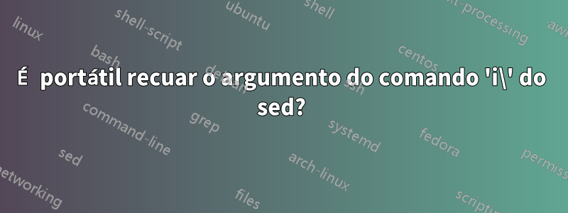 É portátil recuar o argumento do comando 'i\' do sed?