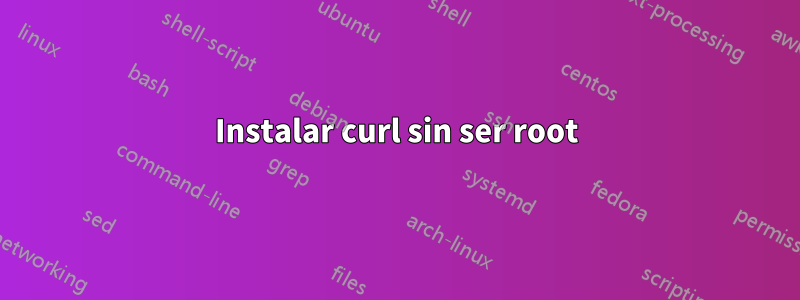 Instalar curl sin ser root