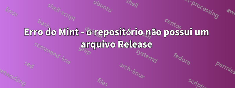 Erro do Mint - o repositório não possui um arquivo Release