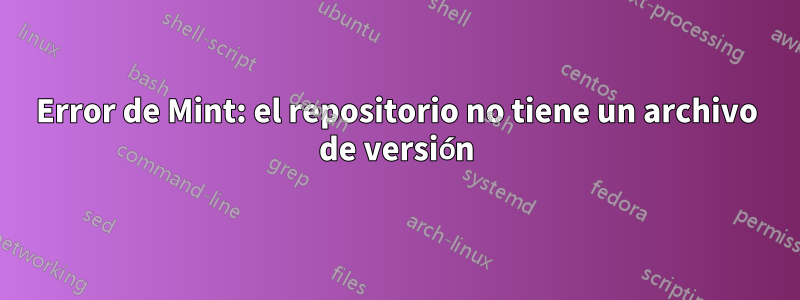 Error de Mint: el repositorio no tiene un archivo de versión