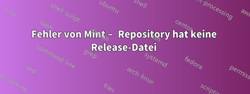 Fehler von Mint – Repository hat keine Release-Datei