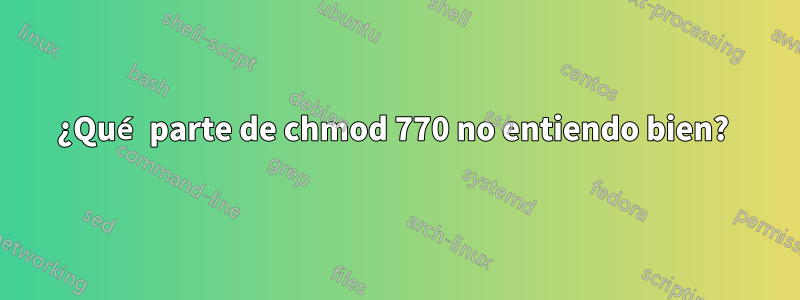 ¿Qué parte de chmod 770 no entiendo bien? 