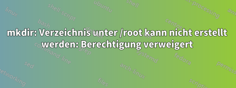 mkdir: Verzeichnis unter /root kann nicht erstellt werden: Berechtigung verweigert