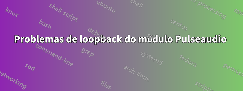 Problemas de loopback do módulo Pulseaudio