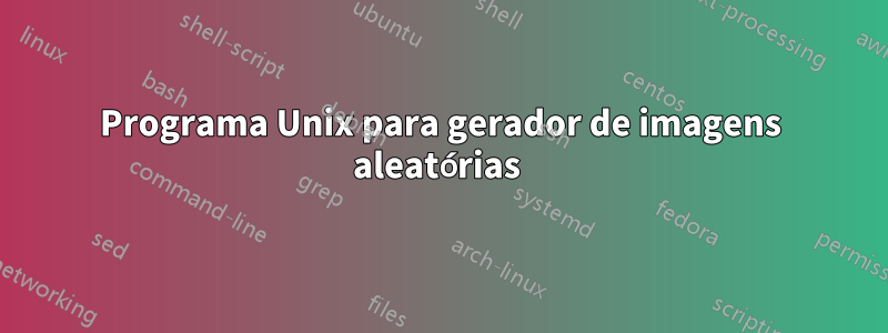 Programa Unix para gerador de imagens aleatórias 