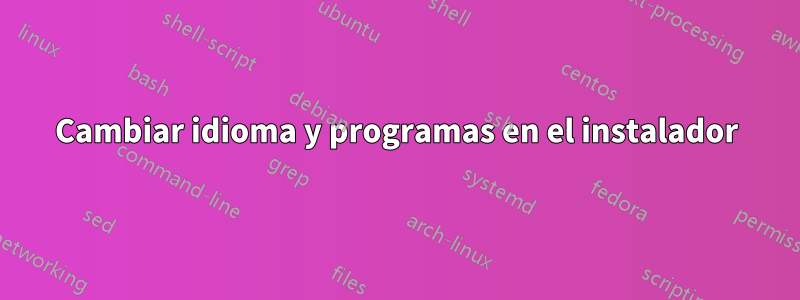 Cambiar idioma y programas en el instalador