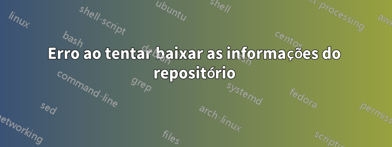 Erro ao tentar baixar as informações do repositório