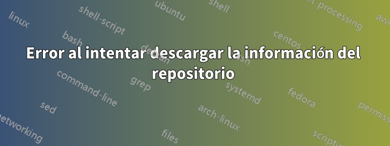 Error al intentar descargar la información del repositorio