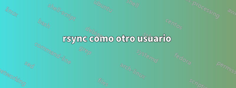 rsync como otro usuario