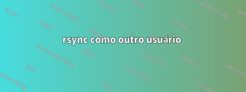 rsync como outro usuário