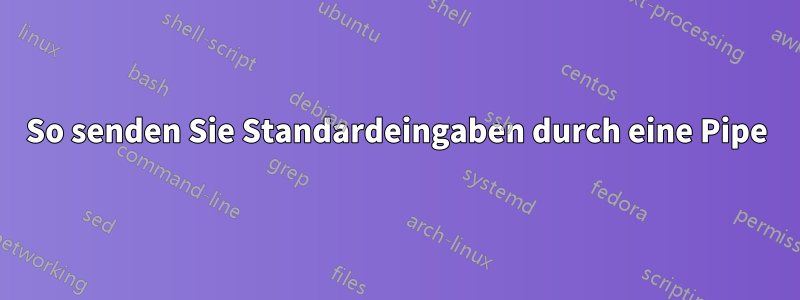 So senden Sie Standardeingaben durch eine Pipe