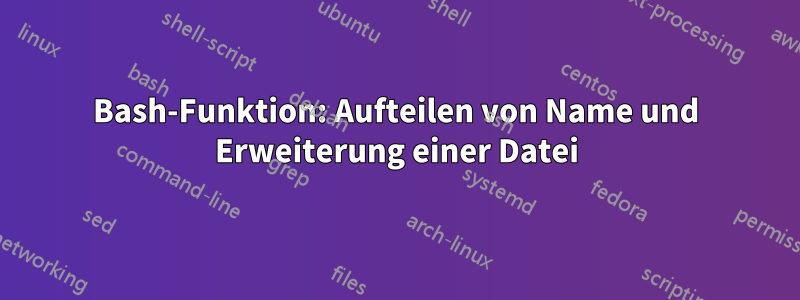 Bash-Funktion: Aufteilen von Name und Erweiterung einer Datei