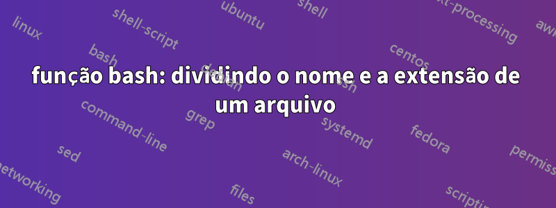 função bash: dividindo o nome e a extensão de um arquivo