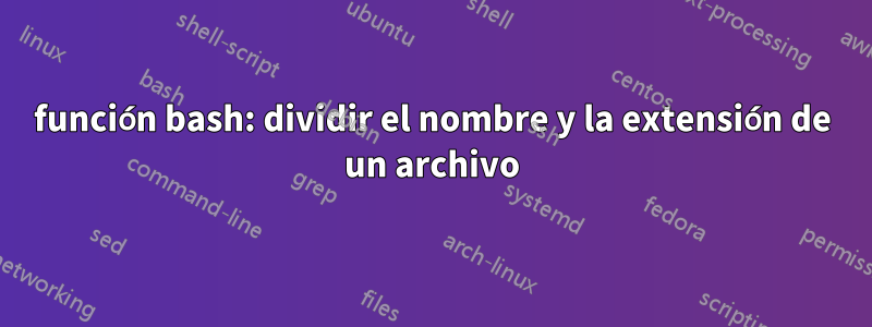 función bash: dividir el nombre y la extensión de un archivo