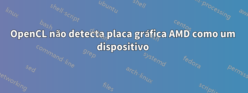 OpenCL não detecta placa gráfica AMD como um dispositivo