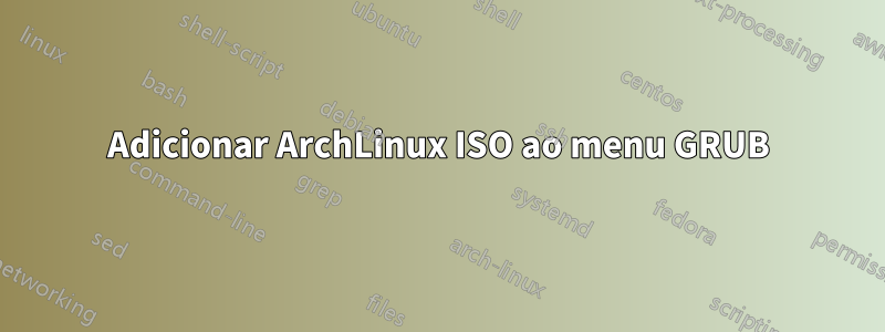 Adicionar ArchLinux ISO ao menu GRUB