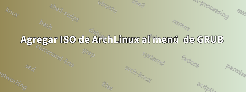 Agregar ISO de ArchLinux al menú de GRUB