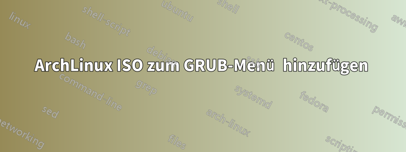 ArchLinux ISO zum GRUB-Menü hinzufügen