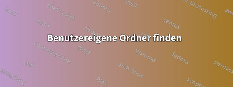 Benutzereigene Ordner finden 