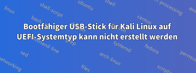 Bootfähiger USB-Stick für Kali Linux auf UEFI-Systemtyp kann nicht erstellt werden