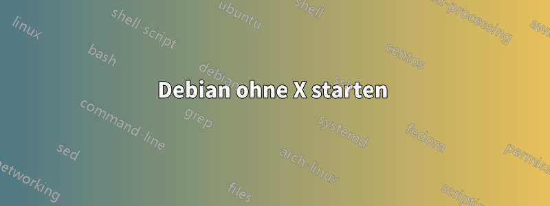 Debian ohne X starten