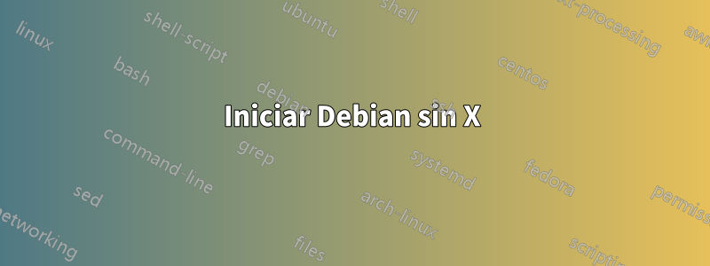 Iniciar Debian sin X