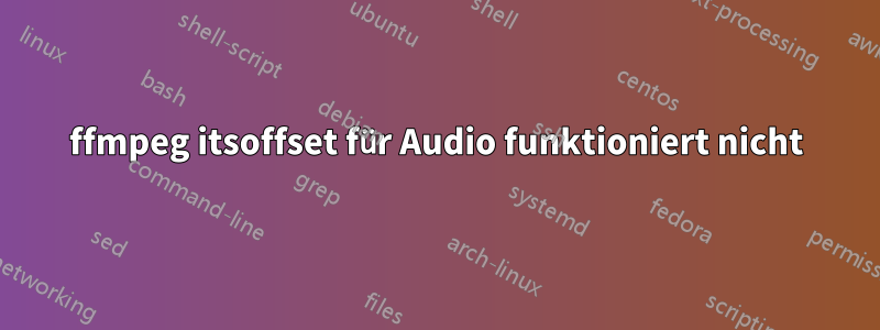 ffmpeg itsoffset für Audio funktioniert nicht