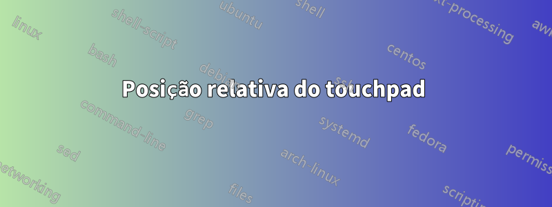 Posição relativa do touchpad