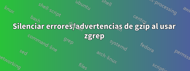 Silenciar errores/advertencias de gzip al usar zgrep