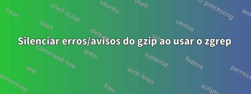 Silenciar erros/avisos do gzip ao usar o zgrep