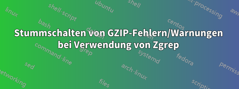 Stummschalten von GZIP-Fehlern/Warnungen bei Verwendung von Zgrep