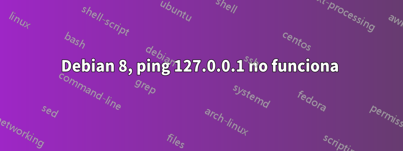 Debian 8, ping 127.0.0.1 no funciona