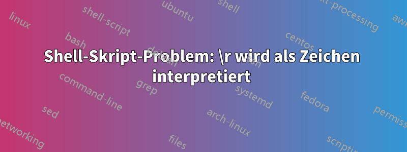 Shell-Skript-Problem: \r wird als Zeichen interpretiert