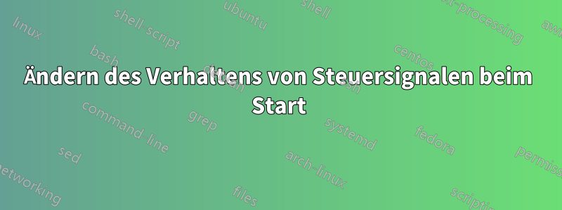 Ändern des Verhaltens von Steuersignalen beim Start