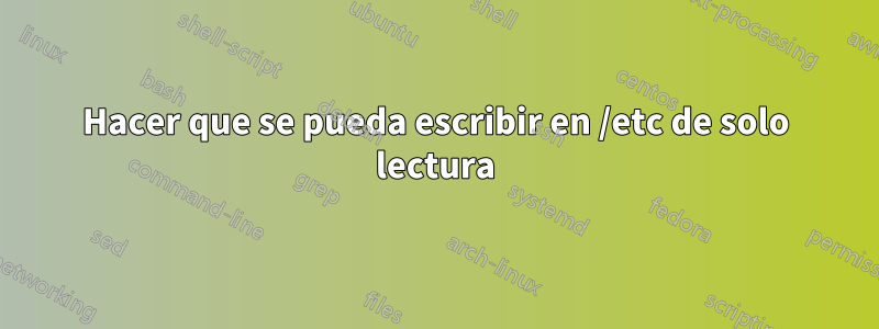 Hacer que se pueda escribir en /etc de solo lectura