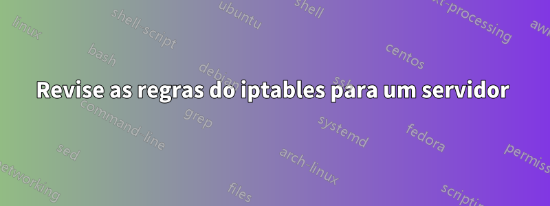 Revise as regras do iptables para um servidor