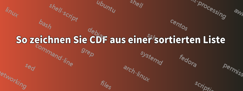 So zeichnen Sie CDF aus einer sortierten Liste