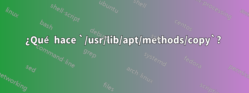 ¿Qué hace `/usr/lib/apt/methods/copy`?