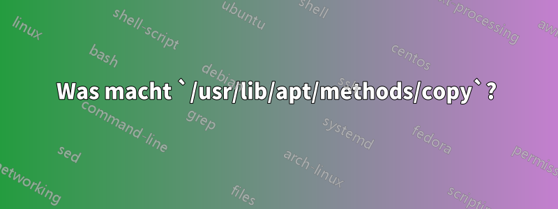 Was macht `/usr/lib/apt/methods/copy`?