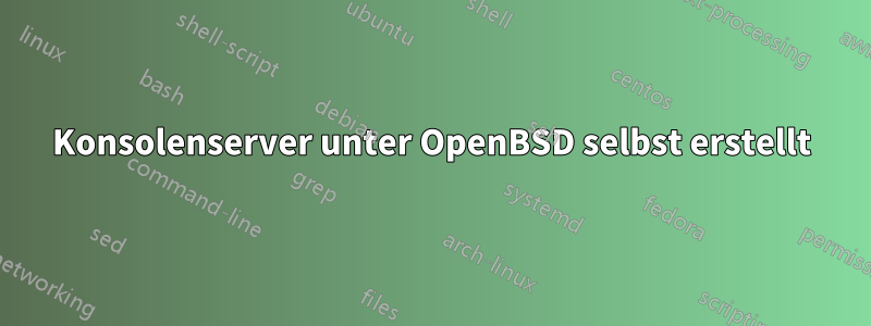 Konsolenserver unter OpenBSD selbst erstellt