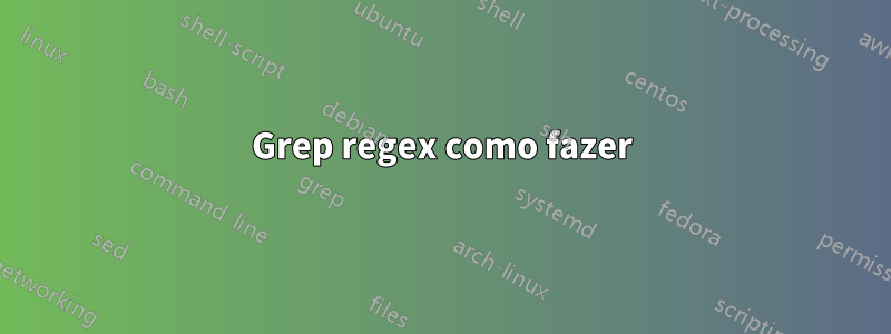 Grep regex como fazer