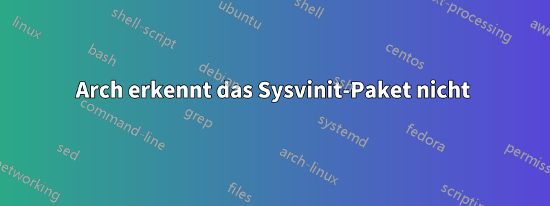 Arch erkennt das Sysvinit-Paket nicht