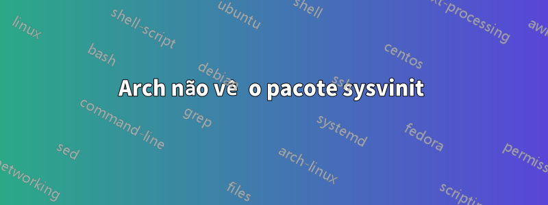 Arch não vê o pacote sysvinit