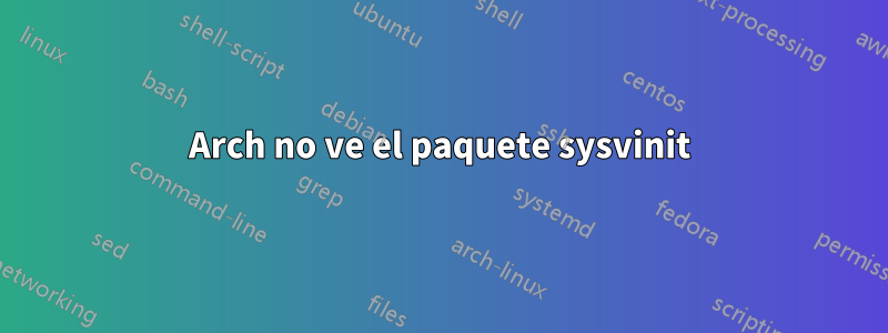 Arch no ve el paquete sysvinit