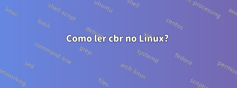 Como ler cbr no Linux?