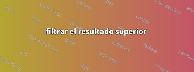 filtrar el resultado superior