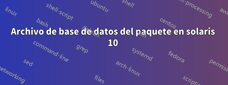 Archivo de base de datos del paquete en solaris 10