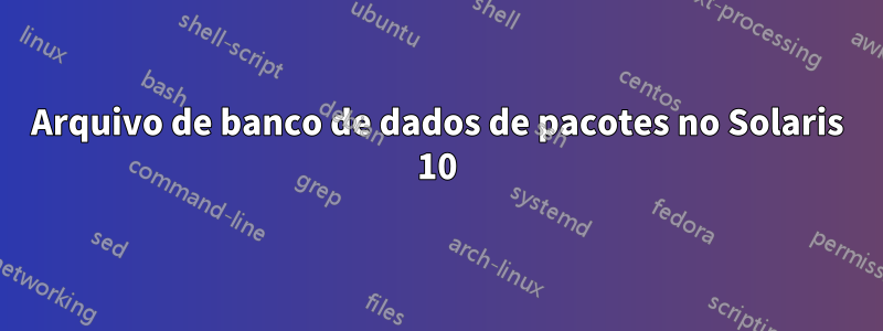 Arquivo de banco de dados de pacotes no Solaris 10