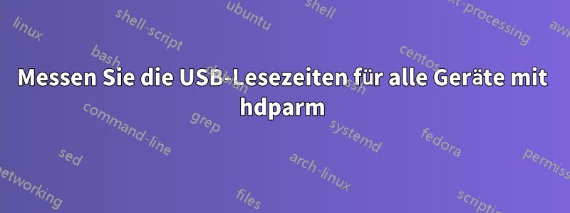 Messen Sie die USB-Lesezeiten für alle Geräte mit hdparm